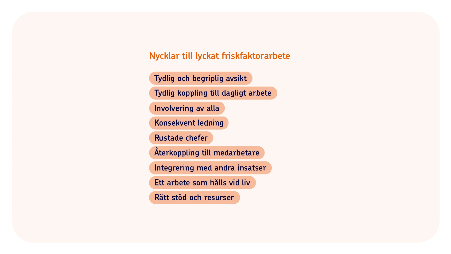 En lista över nycklar till ett lyckat friskfaktorarbete. Till exempel tydlig koppling till dagligt arbete, involvering av alla och konsekvent ledning.